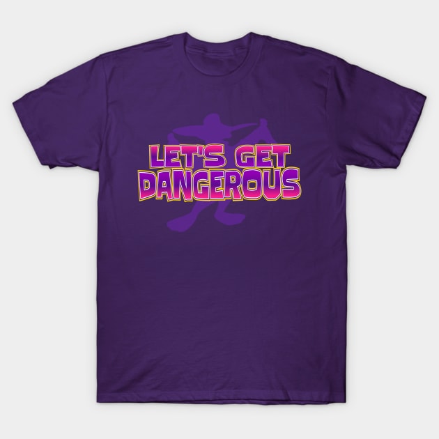 Let’s Get Dangerous T-Shirt by ILLannoyed 